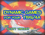 DYNAMIC GAMES FOR YOUR TI-99/4A - (BY SCOTT VINCENT)