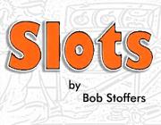SLOTS - (BY BOB STOFFERS)