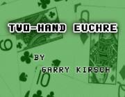 TWO-HAND EUCHRE - (BY GARRY KIRSCH)