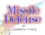MISSILE DEFENSE - (BY KENNETH FINTO)